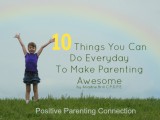 10 Things You Can Do Everyday To Make Parenting Awesome