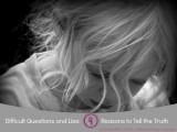 Difficult Questions and Lies: 4 Reasons to Tell the Truth